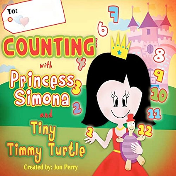 Counting With Princess Simona And Tiny Timmy Turtle: Come Count With Princess Simona, Tiny Timmy Turtle While They Hunt For The Missing Ruby Red Neckl-..