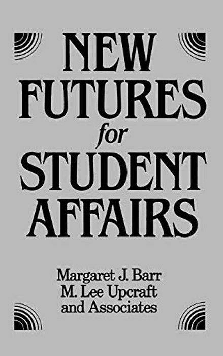 New Futures For Student Affairs: Building A Vision For Professional Leadership And Practice-..