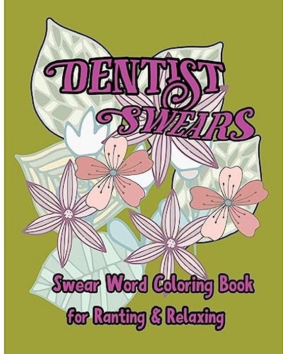 Dentist Swears: Swear Word Coloring Book For Ranting & Relaxing-..