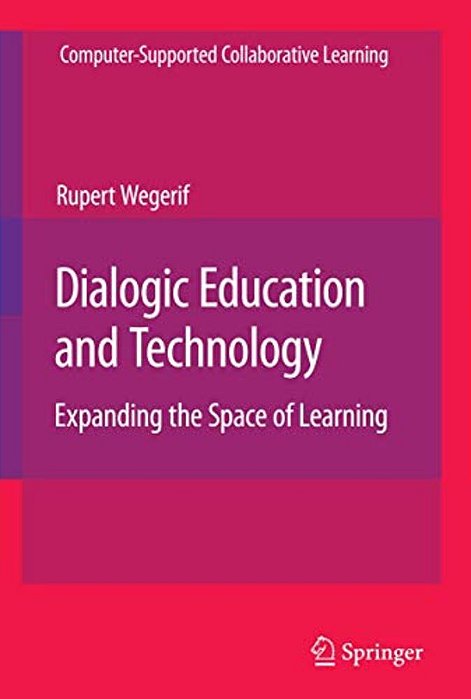 Dialogic Education And Technology: Expanding The Space Of Learning-..