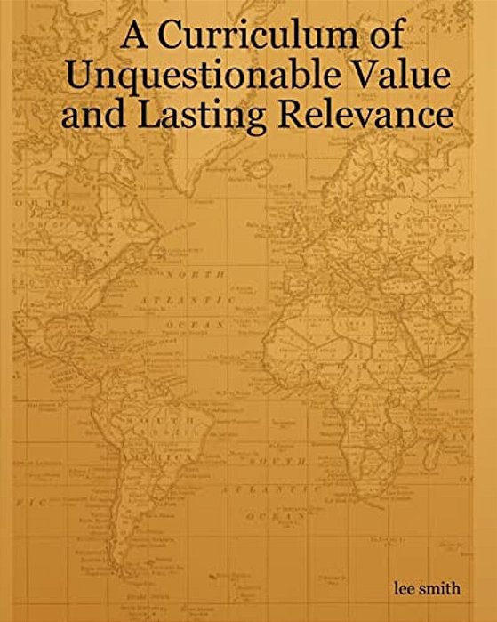A Curriculum Of Unquestionable Value And Lasting Relevance-..