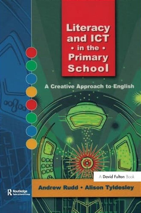 Literacy And Ict In The Primary School: A Creative Approach To English-..