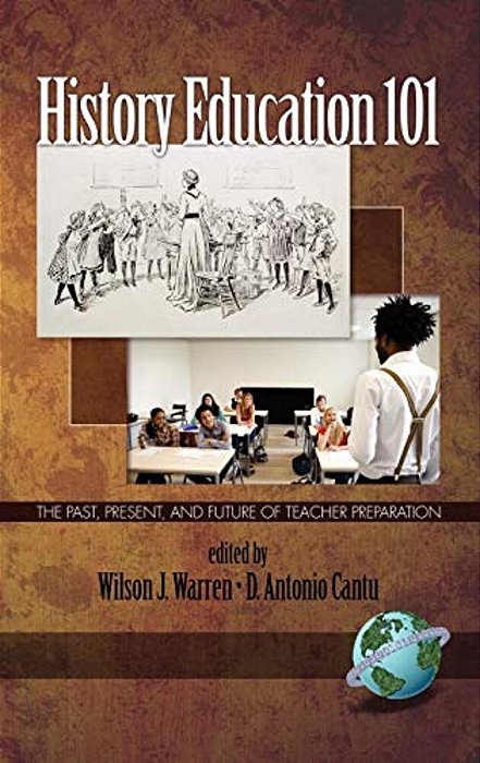 History Education 101: The Past, Present, And Future Of Teacher Preparation-..