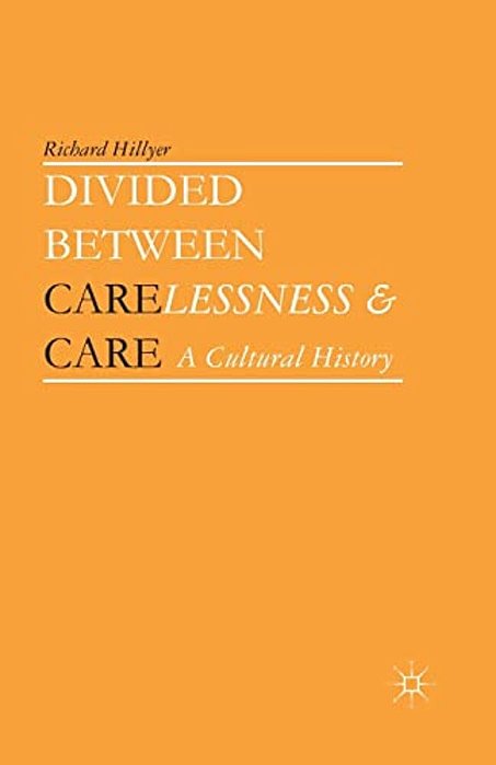 Divided Between Carelessness And Care: A Cultural History-..
