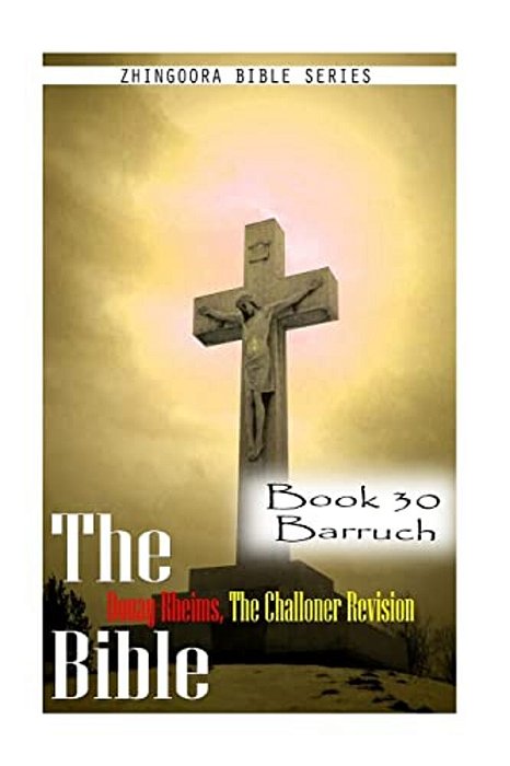 The Bible Douay-Rheims, The Challoner Revision- Book 30 Barruch-..