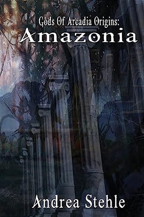Gods Of Arcadia Origins: Amazonia: Book 1-..