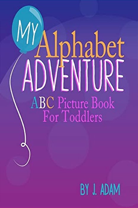 My Alphabet Adventure: Abc Picture Book For Toddlers-..