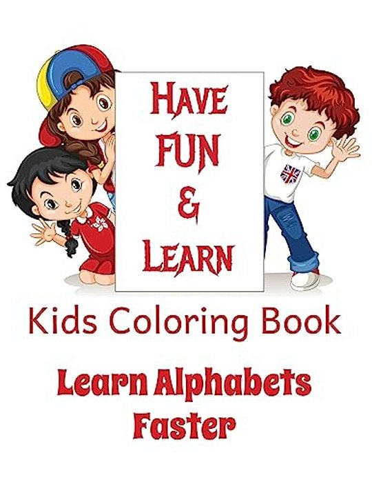 Kids Coloring Book - Learn Alphabets Faster: Helps Your Kid Learn Alphabets While Having Fun Coloring Images-..