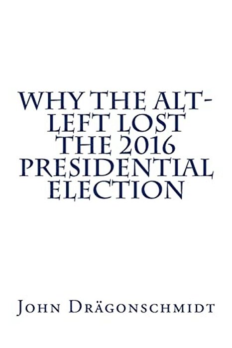 Why The Alt-Left Lost The 2016 Presidential Election-..