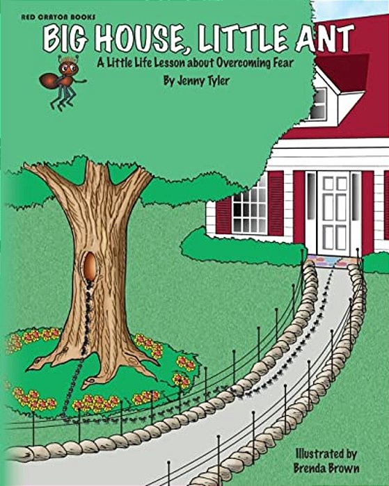 Big House, Little Ant: A Little Life Lesson About Overcoming Fear-..