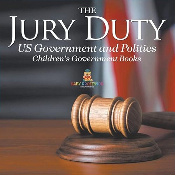 The Jury Duty - US Government And Politics Children's Government Books-..