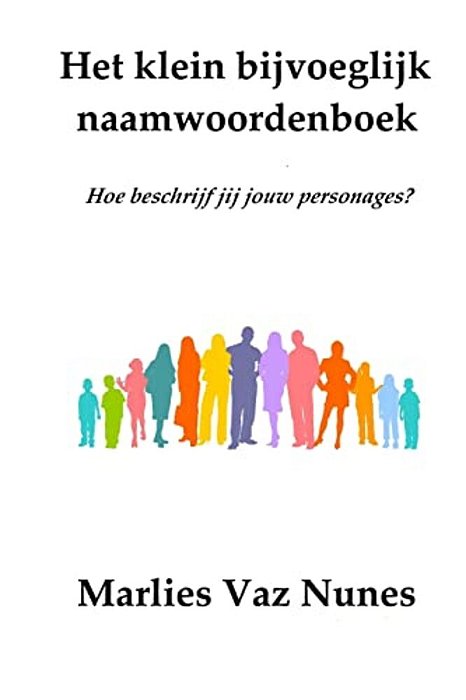 Het Klein Bijvoeglijk Naamwoordenboek: Hoe Beschrijf Jij Jouw Personages?-..