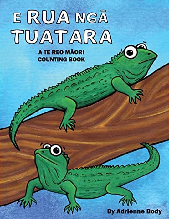 E Rua Nga Tuatara: A Te Reo Maori Counting Book-..