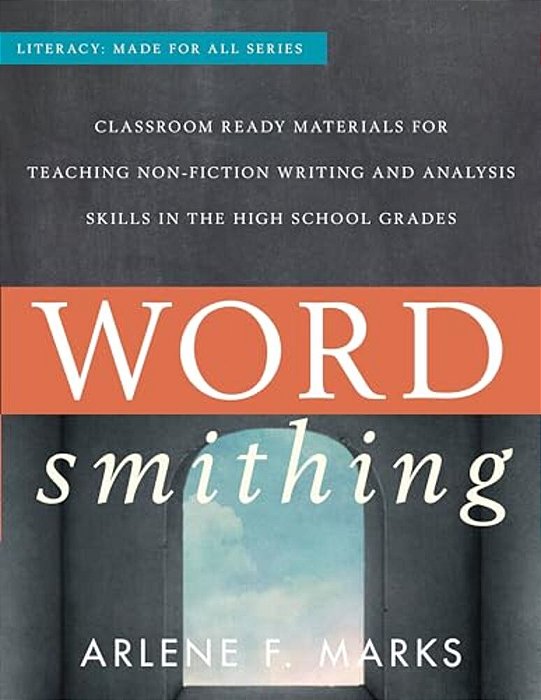 Wordsmithing: Classroom-Ready Materials For Teaching Nonfiction Writing And Analysis Skills In The High School Grades-..