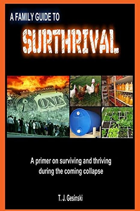 A Family Guide To Surthrival:: A Primer On Surviving And Thriving During The Coming Collapse-..