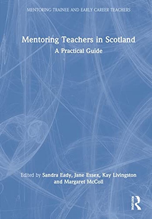 Mentoring Teachers In Scotland: A Practical Guide-..
