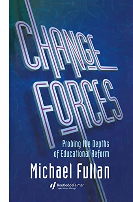 Change Forces: Probing The Depths Of Educational Reform-..