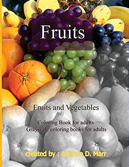 Fruits And Vegetables: Coloring Book For Adults Grayscale Coloring Books For Adu-..