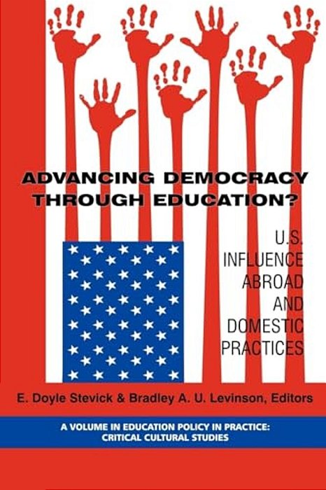 Advancing Democracy Through Education? U. S. Influence Abroad And Domestic Practices-..