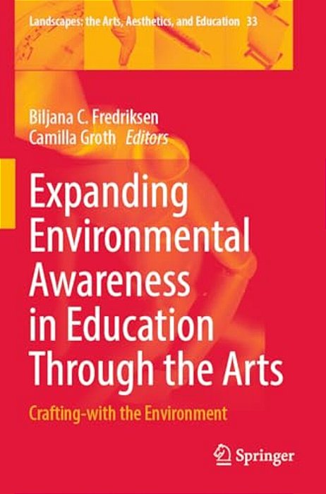 Expanding Environmental Awareness In Education Through The Arts: Crafting-With The Environment-..