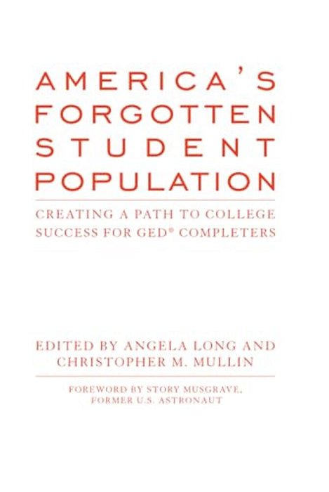 America's Forgotten Student Population: Creating A Path To College Success For Ged(r) Completers-..
