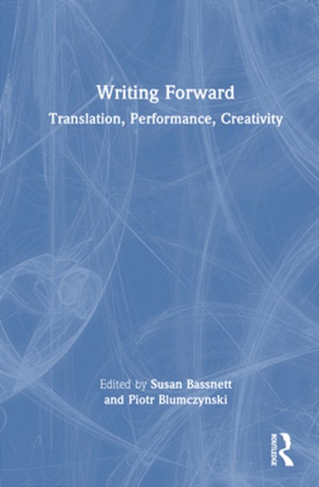 Writing Forward: Translation, Performance, Creativity-..