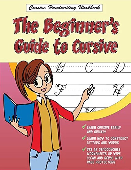 Cursive Handwriting Workbook: The Beginner's Guide To Cursive-..