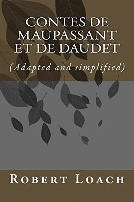 Contes De Maupassant Et De Daudet: Version Française Adaptée-..