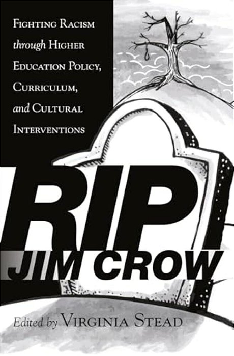 Rip Jim Crow: Fighting Racism Through Higher Education Policy, Curriculum, And Cultural Interventions-..