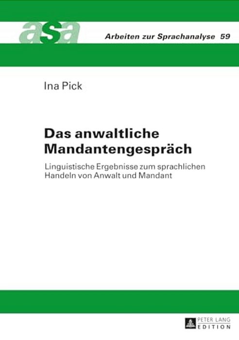 Das Anwaltliche Mandantengespraech: Linguistische Ergebnisse Zum Sprachlichen Handeln Von Anwalt Und Mandant-..