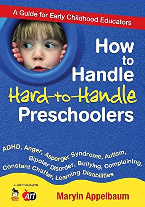 How To Handle Hard-To-handle Preschoolers: A Guide For Early Childhood Educators-..