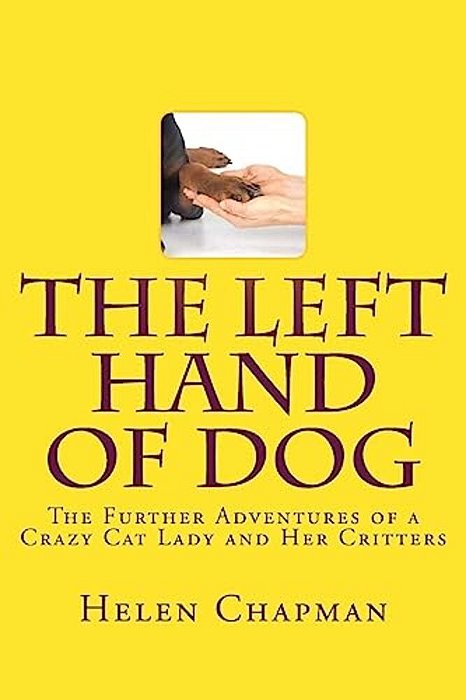 The Left Hand Of Dog: The Further Adventures Of A Crazy Cat Lady And Her Critters-..