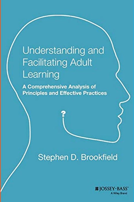 Understanding And Facilitating Adult Learning: A Comprehensive Analysis Of Principles And Effective Practices-..