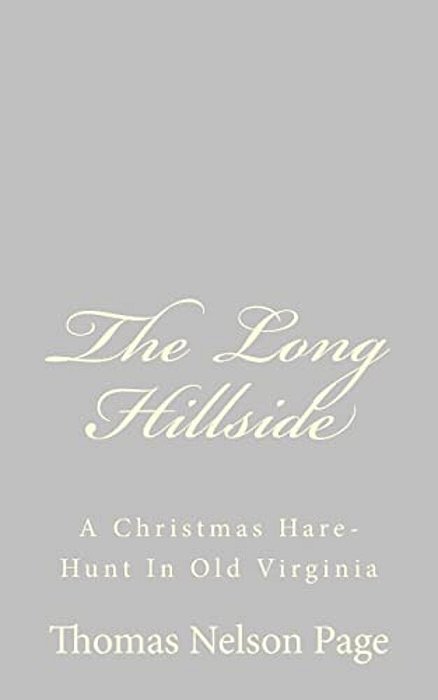 The Long Hillside: A Christmas Hare-Hunt In Old Virginia-..