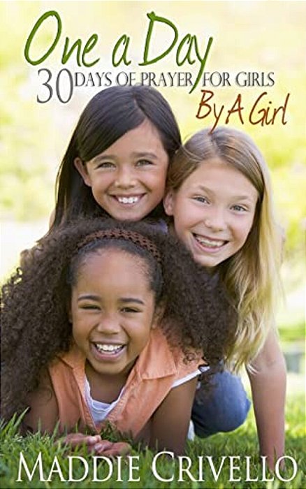 One A Day For Girls: 30 Days Of Prayer For Girls By A Girl-..