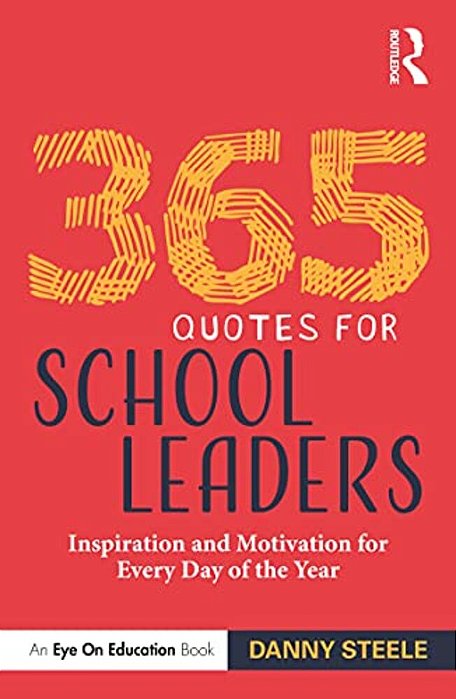 365 Quotes For School Leaders: Inspiration And Motivation For Every Day Of The Year-..