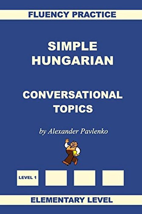 Simple Hungarian, Conversational Topics, Elementary Level-..