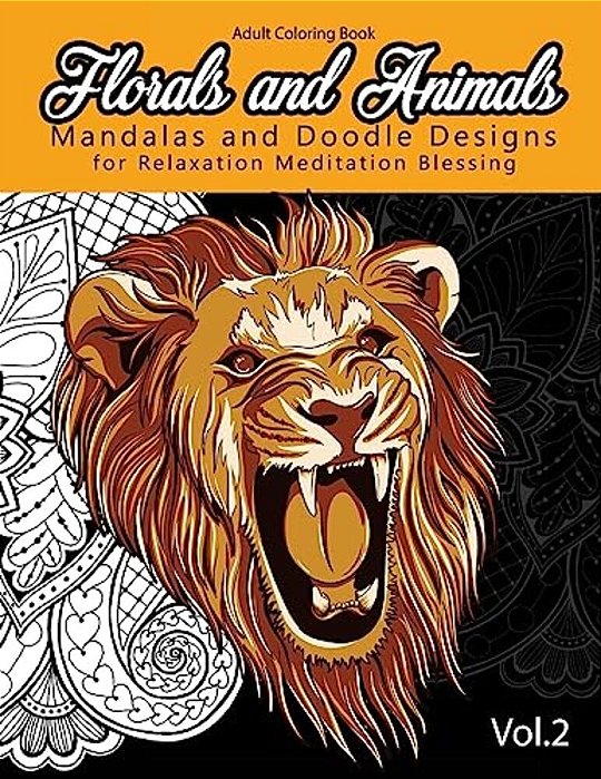 Florals And Animals Mandalas And Doodle Designs: For Relaxation Meditation Blessing Stress Relieving Patterns (Mandala Coloring Book For Adults)-..