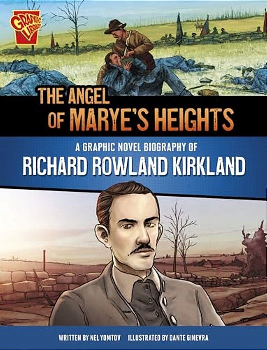 The Angel Of Marye's Heights: A Graphic Novel Biography Of Richard Rowland Kirkland-..