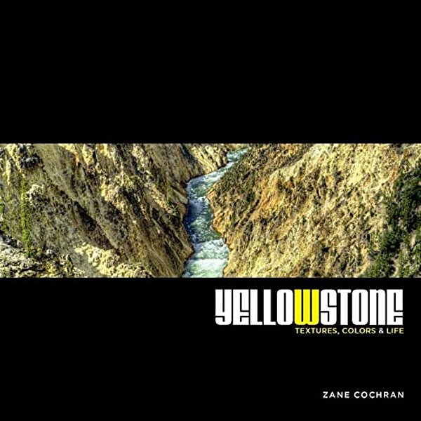 Yellowstone: Textures, Colors & Life-..