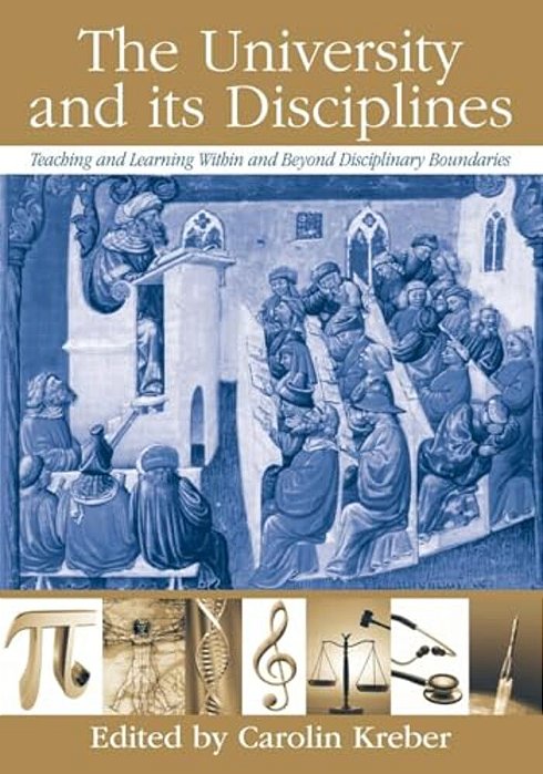 The University And Its Disciplines: Teaching And Learning Within And Beyond Disciplinary Boundaries-..