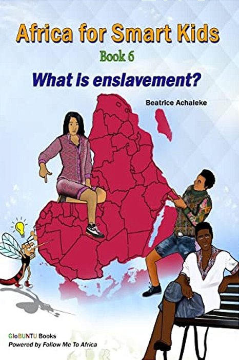 Africa For Smart Kids Book 6 - What Is Enslavement?: What Is Enslavement?-..