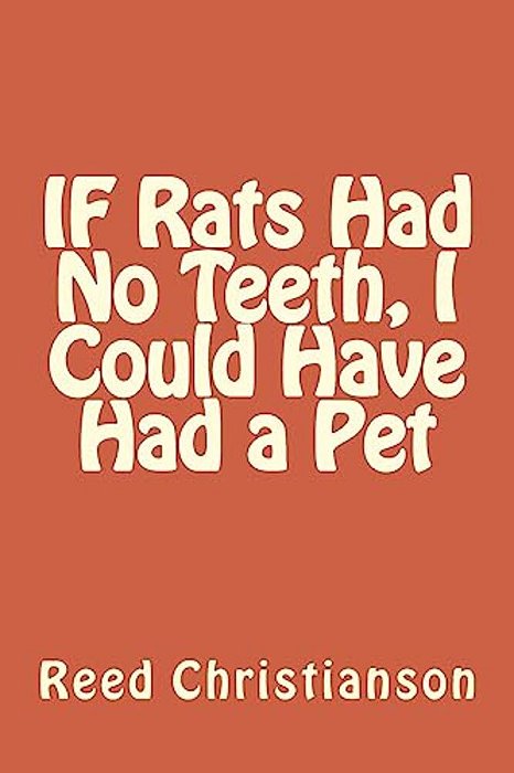 If Rats Had No Teeth, I Could Have Had A Pet-..