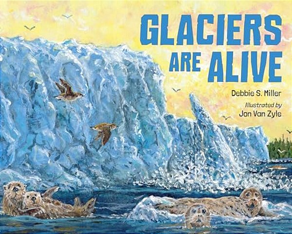 Glaciers Are Alive-..