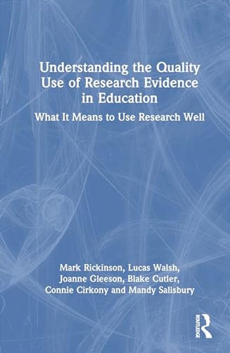 Understanding The Quality Use Of Research Evidence In Education: What It Means To Use Research Well-..