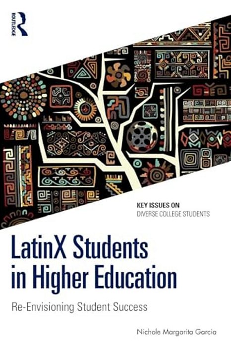 Latinx Students In Higher Education: Re-Envisioning Student Success-..