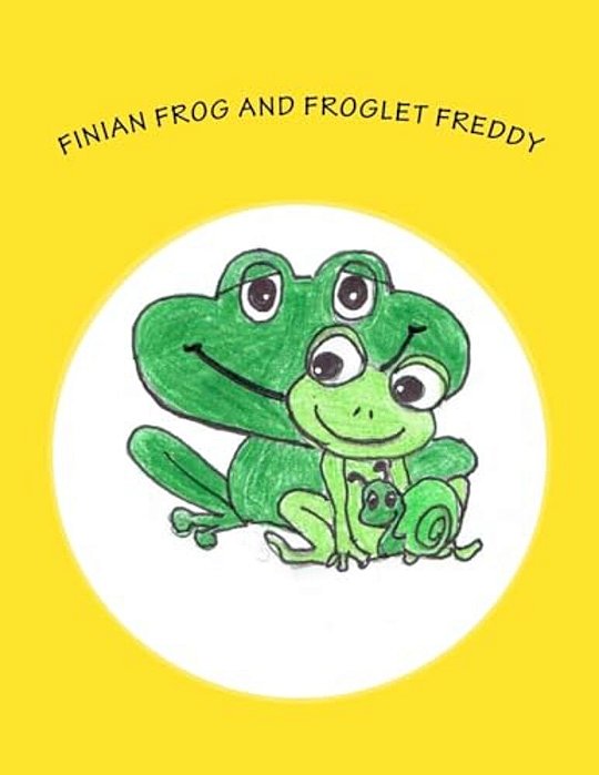 Finian Frog And Froglet Freddy: A Finian Frog Tale-..