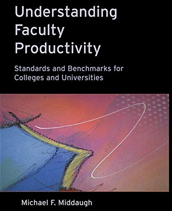 Understanding Faculty Productivity: Standards And Benchmarks For Colleges And Universities-..