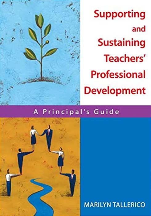 Supporting And Sustaining Teachers' Professional Development: A Principal's Guide-..