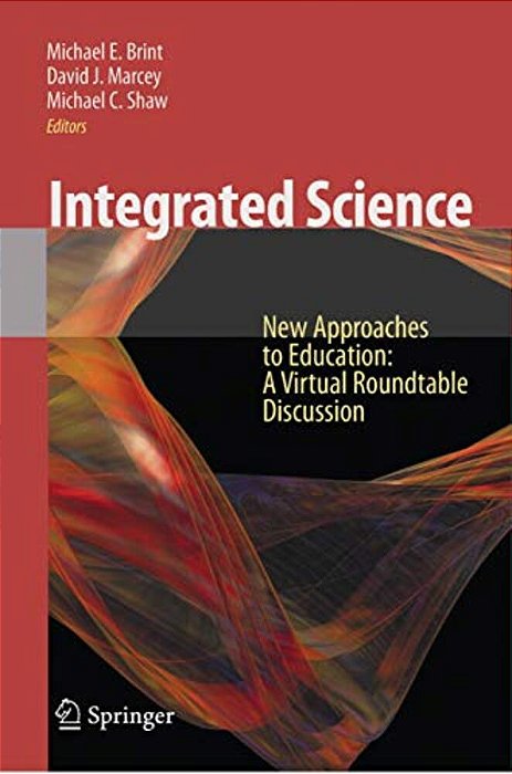 Integrated Science: New Approaches To Education: A Virtual Roundtable Discussion-..